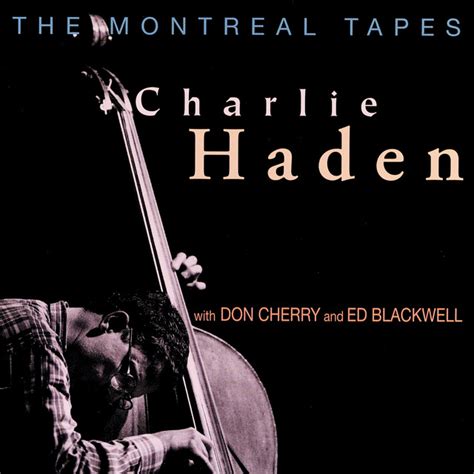 The Montreal Tapes Live Album By Charlie Haden Don Cherry Ed
