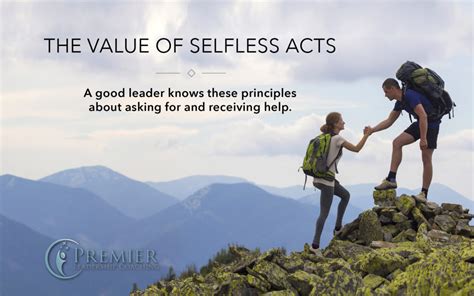 Leaders Know The Value Of Selfless Acts Premier Leadership Coaching