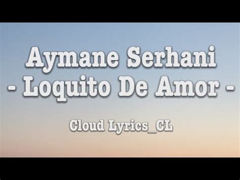 Aymane Serhani Loquito De Amor Letra Lyrics YouTube