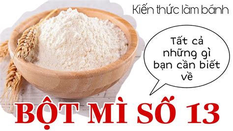 BỘT MÌ SỐ 13 là gì Bột mì số 13 làm bánh nào là ngon nhất Kiến