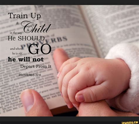 Train Up Child In The Way He Should And He Is Old He Will Not Depart