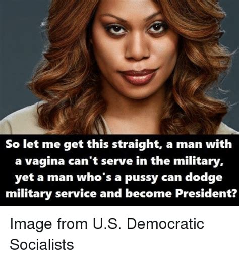 so let me get this straight a man with a vagina can t serve in the military yet a man who s a