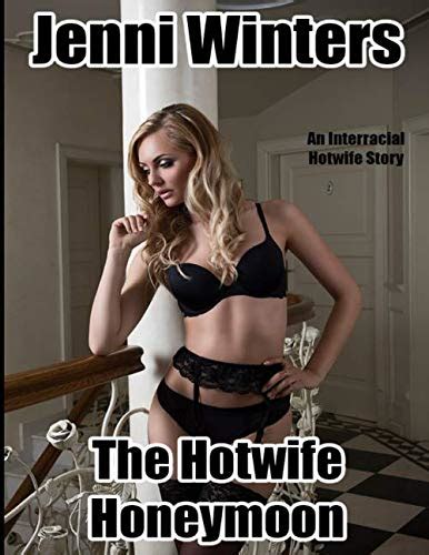 The Hotwife Honeymoon An Interracial Hotwife Story By Jenni Winters