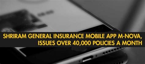 Insurance is arranged by aviva uk digital limited trading as general accident. Shriram General Insurance mobile app M-Nova, issues over 40,000 policies a month