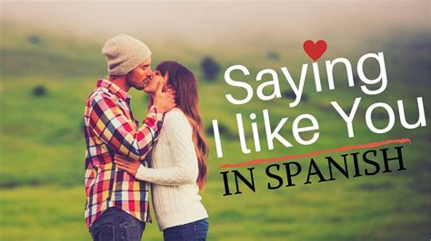 Es viernes, el 4 de agosto de 2017. How To Say I LIKE YOU (Romantically) in Spanish - YouTube