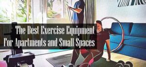 The Best Exercise Equipment For Upstairs Apartment Fitness