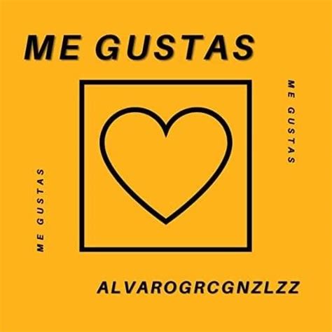 Alvarogrcgnzlzz Me Gustas Lyrics And Tracklist Genius