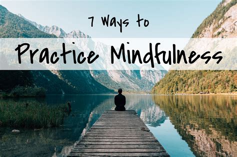 7 Ways To Practice Mindfulness Discover Happy Habits