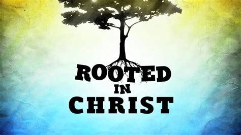 Rooted In Christ Youtube