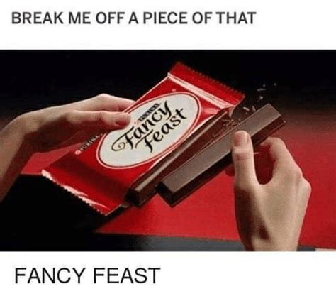 Break Me Off A Piece Of That Ukina 4rast Fancy Feast Break Meme On Meme