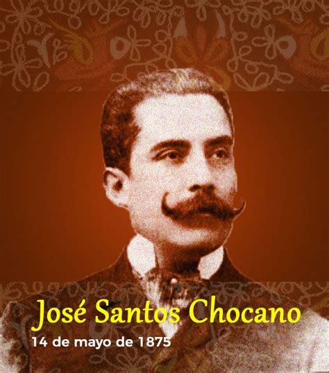 14 De Mayo De 1875 Nace José Santos Chocano Imer