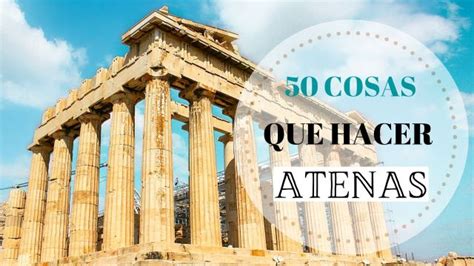 Las 50 Mejores Cosas Que Hacer En Atenas Guiando Viajes