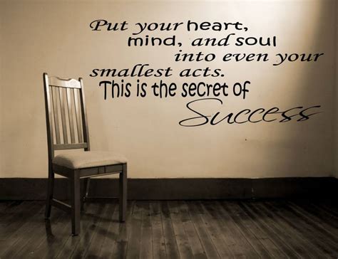 put your heart mind and soul into even your smallest acts this is the secret of succes