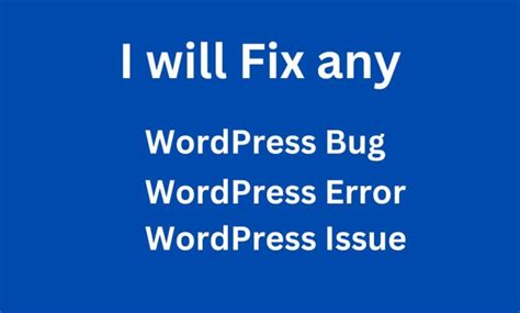 Fix Wordpress Bug Wordpress Error Or Any Wordpress Issue By Naumanahmed Fiverr