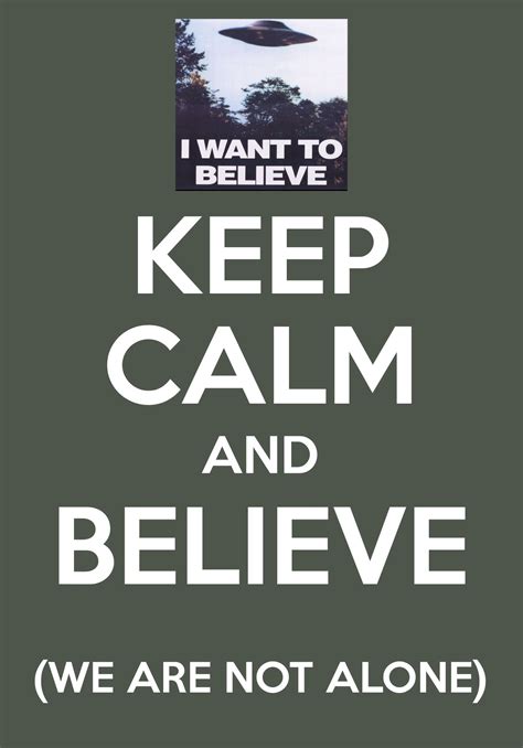 Keep Calm And Believe We Are Not Alone Calm Quotes Keep Calm