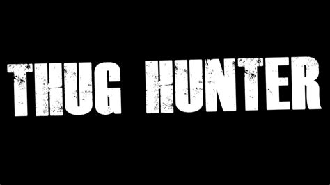 thug hunter some thugs come to us hd