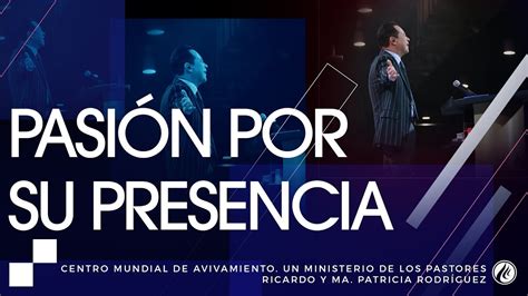 131 Pasión Por Su Presencia Pastor Ricardo Rodríguez Youtube