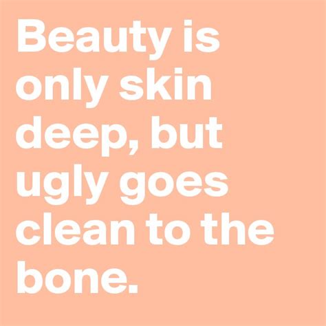 Beauty Is Only Skin Deep Quotes Quotesgram