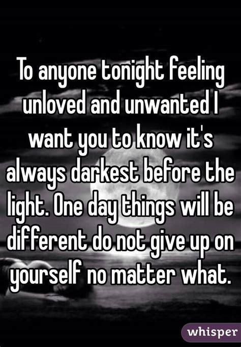 To Anyone Tonight Feeling Unloved And Unwanted I Want You To Know Its Always Darkest Before The