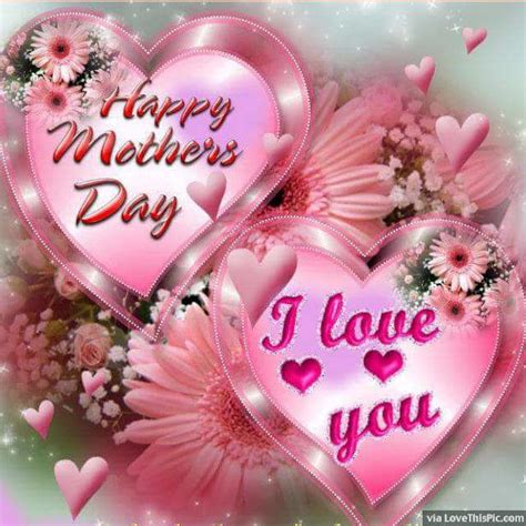 Happy Mothers Day I Love You Pictures Photos And Images For Facebook