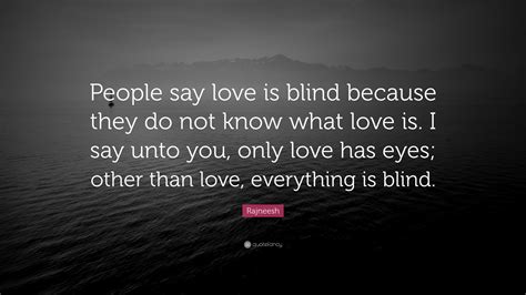 Rajneesh Quote “people Say Love Is Blind Because They Do Not Know What