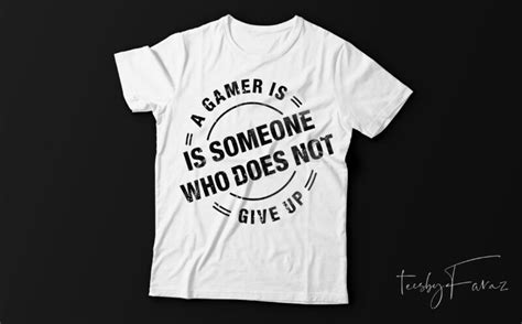 A Gamer Is Someone Who Does Not Give Up Game Lover T Shirt Design For