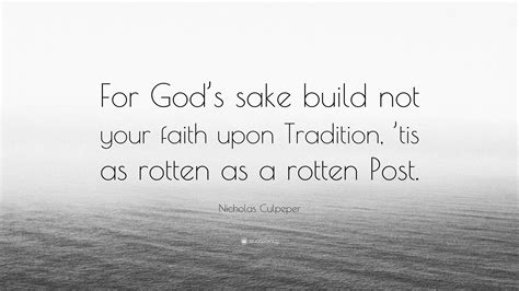Nicholas Culpeper Quote For Gods Sake Build Not Your Faith Upon