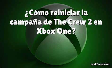 ¿cómo Reiniciar La Campaña De The Crew 2 En Xbox One 2022