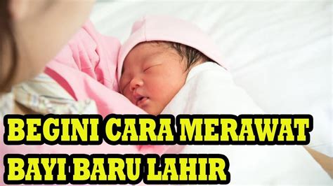 Cara Merawat Bayi Baru Lahir Youtube