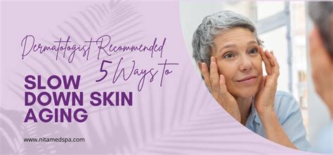 5 Ways To Slow Down Skin Aging Dermatologist Recommended