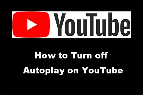 How To Turn Off Autoplay On Youtube Pcs And Phones Minitool