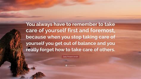 Jada Pinkett Smith Quote “you Always Have To Remember To Take Care Of