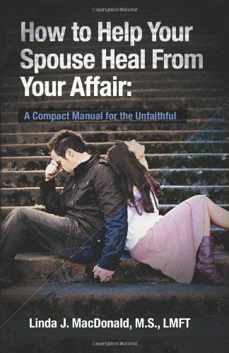 Discover the man god has for you as it's meant to be heard, narrated by stephan speaks. How to Help Your Spouse Heal From Your Affair: A Compact ...