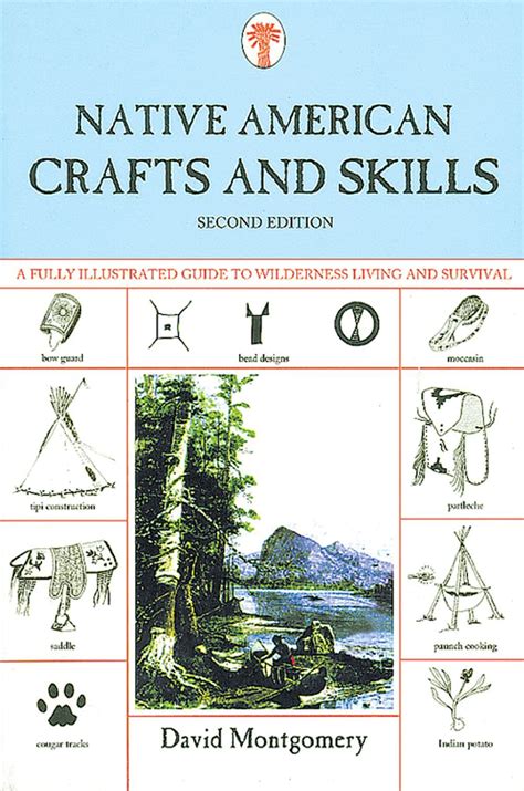 Native American Crafts And Skills A Fully Illustrated Guide To Wilderness Living And Survival