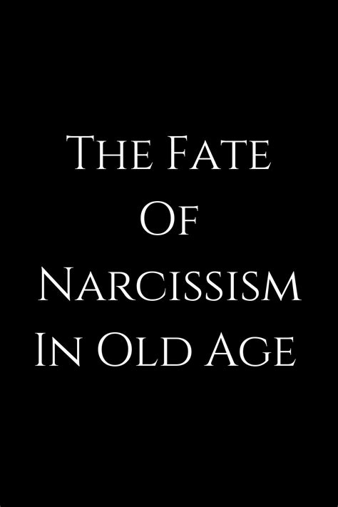 The Fate Of Narcissism In Old Age Narcissistic Behavior Narcissism Fate