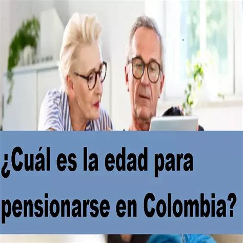 Edad Para Pensionarse En Colombia 2024