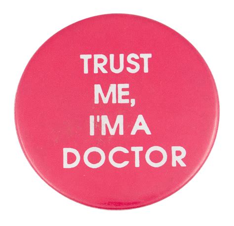Trust Me Im A Doctor Busy Beaver Button Museum