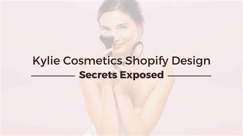 Kylie Cosmetics Shopify Secrets Exposed 4 Store Design Tips