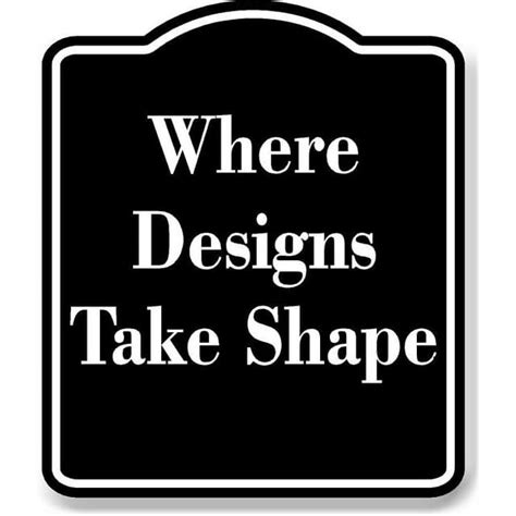 Where Designs Take Shape Black Aluminum Composite Sign 15 X18