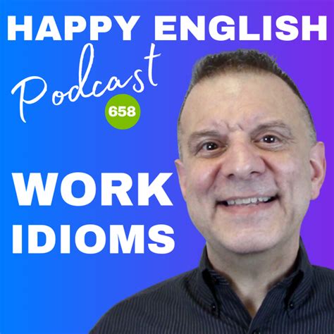 658 Work Idioms Happy English Podcast