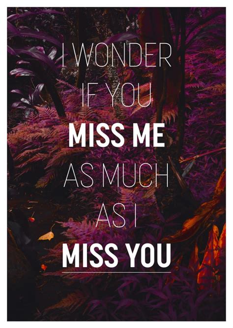 I just, uh, i wonder if, i wonder if the sad i'd be without you would be less than the sad i get from being with you. I wonder if you miss me as much as I miss you | Love Cards & Quotes 🌹💌 | Send real postcards online