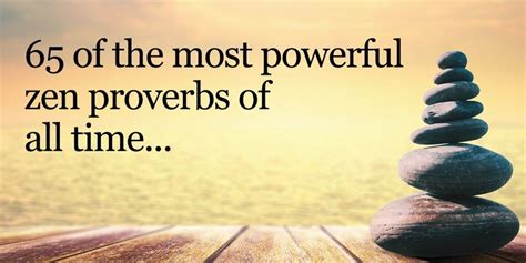 65 Of The Most Powerful Zen Proverbs Of All Time Zen Proverbs Zen