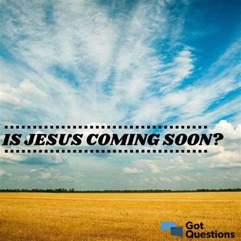 Is Jesus Coming Soon