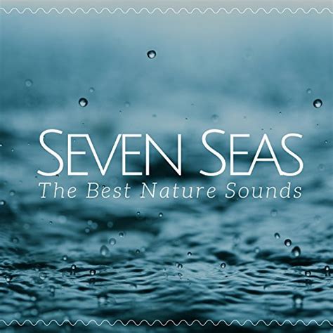 Seven Seas The Best Nature Sounds For Liquid Relaxation Meditation