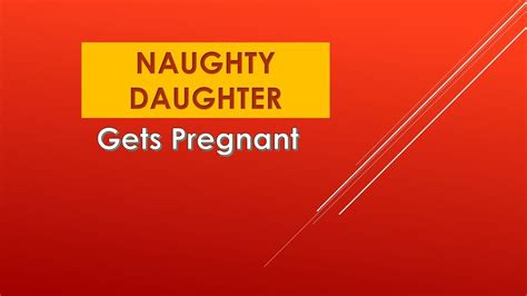Naughty Daughter Episode 45 Naughty Daughter Gets Pregnant Youtube