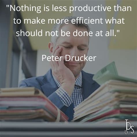 Nothing Is Less Productive Than To Make More Efficient What Should Not