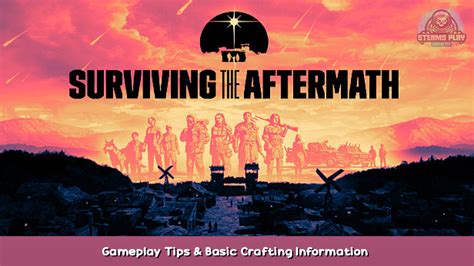 Surviving The Aftermath Gameplay Tips And Basic Crafting Information