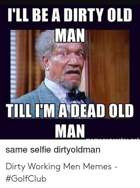 16 Dirty Old Man Meme Funny Images Wish Me On