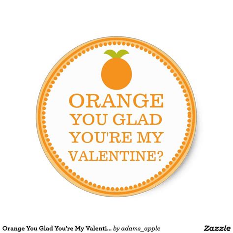 Orange You Glad Youre My Valentine Friend Fruit Classic Round Sticker