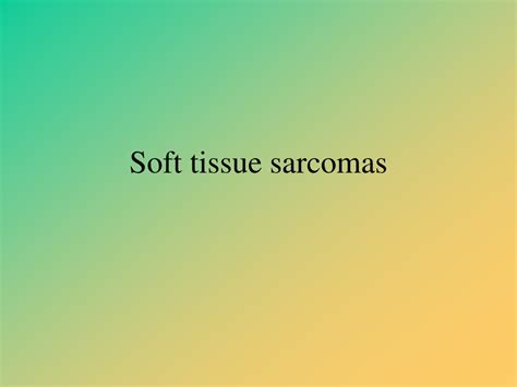 Ppt Soft Tissue Sarcomas Powerpoint Presentation Free Download Id